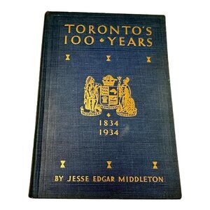 Toronto 100 Years Local History 1934 JE Middleton HC Official Centennial Book